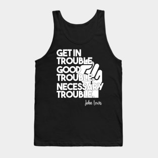 Get in Trouble. Good Trouble. Necessary Trouble. Tank Top